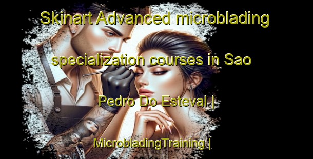 Skinart Advanced microblading specialization courses in Sao Pedro Do Esteval | MicrobladingTraining | MicrobladingClasses | SkinartTraining-Portugal
